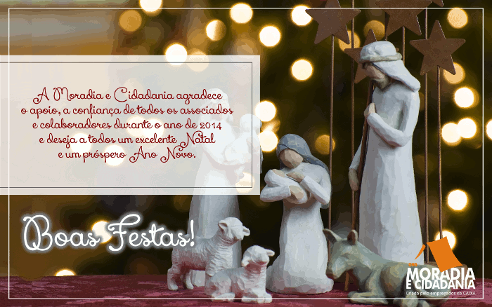 A Moradia e Cidadania agradece o apoio, a confiança de todos os associados e colaboradores durante o ano de 2014 e deseja a todos um excelente Natal e um próspero Ano Novo.